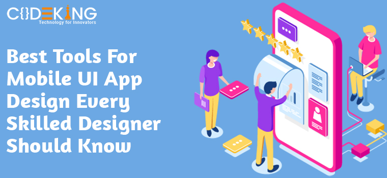 Best Mobile UI App Design Tools For Every Skilled Designer Should Know