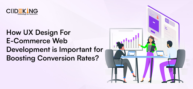 How UX Design For E-Commerce Web Development is Important for Boosting Conversion Rates?