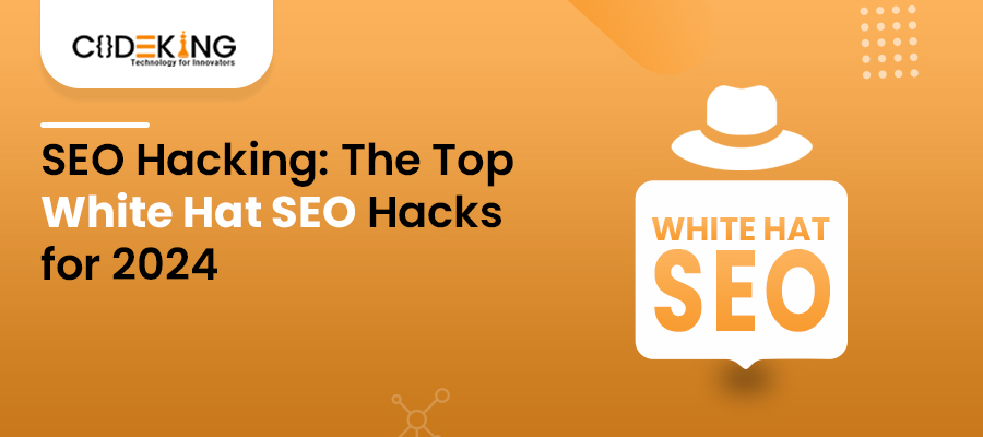SEO Hacking: The Top White Hat SEO Hacks for 2024